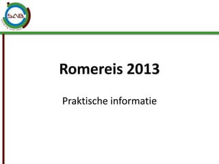Romereis 2013
Praktische informatie
 