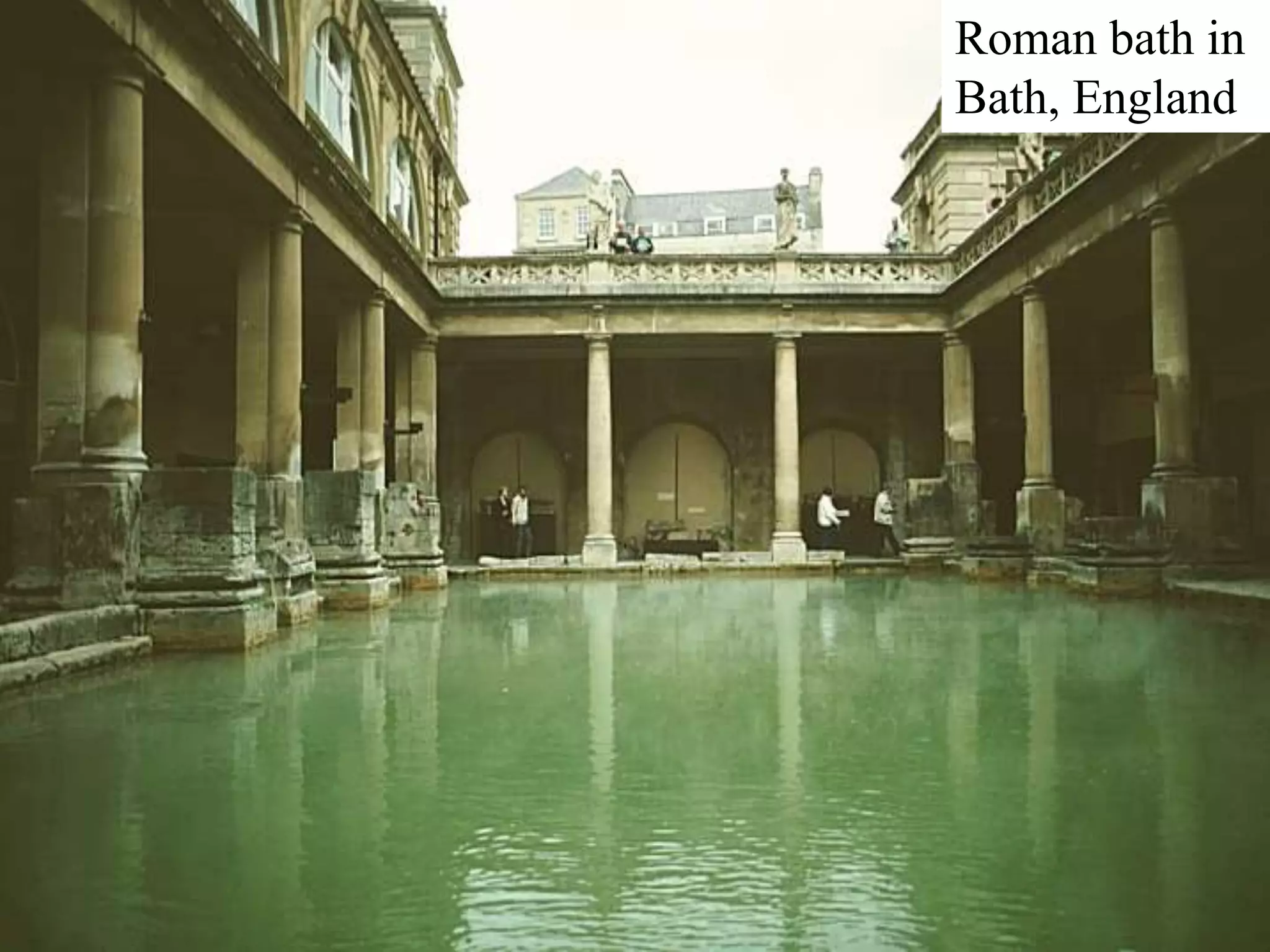 Roman bath in
Bath, England
 