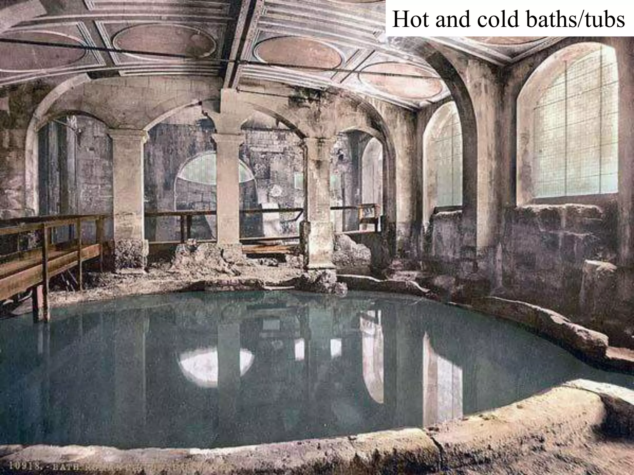 Hot and cold baths/tubs
 