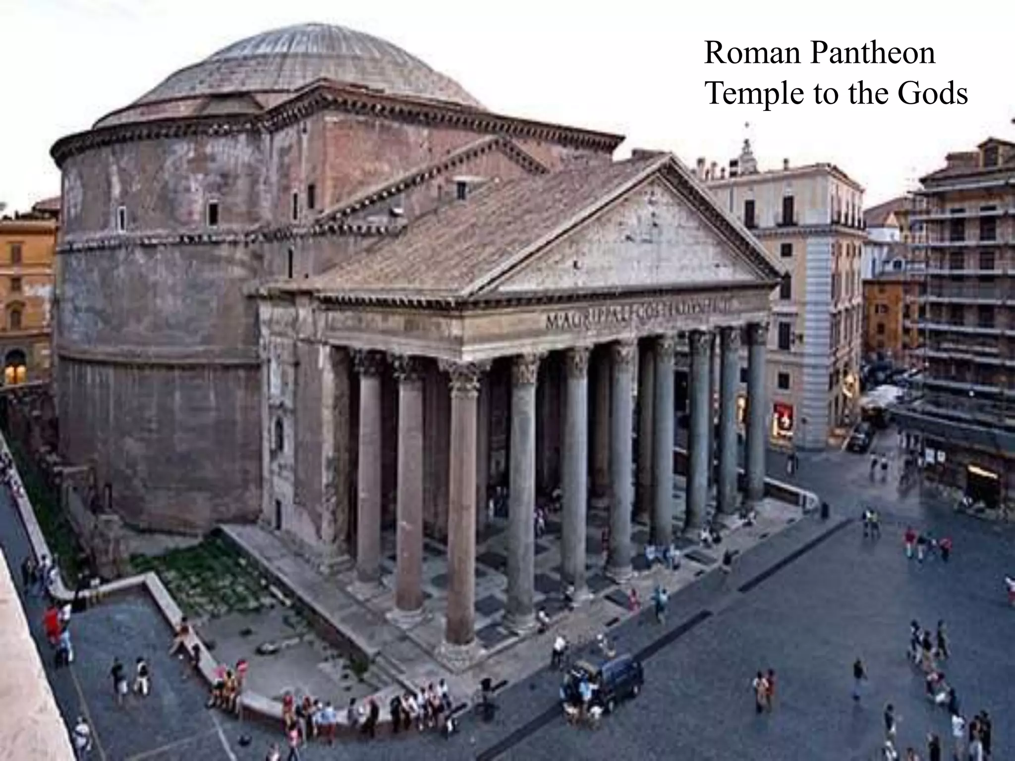 13
Roman Pantheon
Temple to the Gods
 