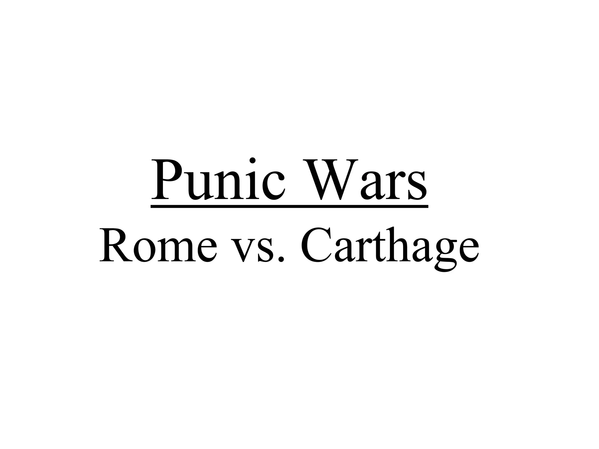 Punic Wars
Rome vs. Carthage
 