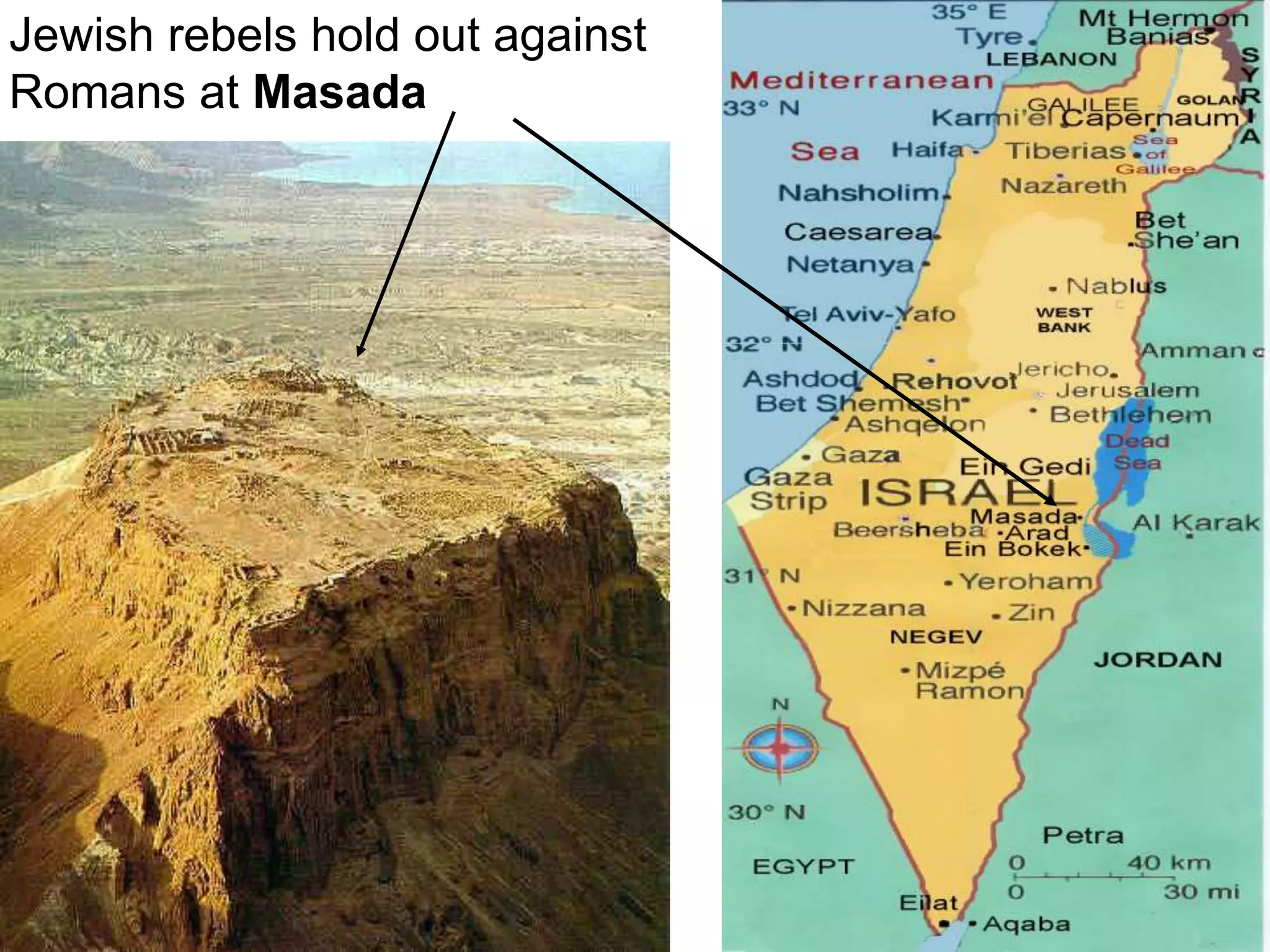 Jewish rebels hold out against
Romans at Masada
 