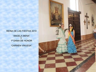 REINA DE LAS FIESTAS 2010 “ ANGELA MENA” Y 1ª DAMA DE HONOR “ CARMEN VINUESA”