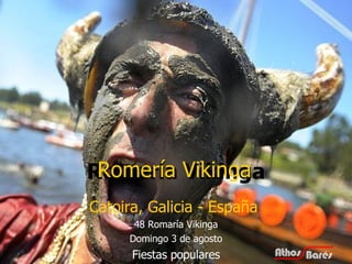 Romería Vikinga Catoira, Galicia - España  48 Romaría Vikinga Domingo 3 de agosto Fiestas populares Romería Vikinga 