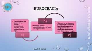 HUACHO 2014-II 
BUROCRACIA 
Teoría Sociología I-IV Ciclo 
 