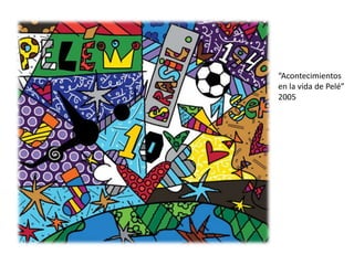 “Acontecimientos
en la vida de Pelé”
2005
 