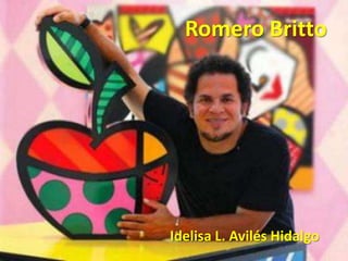 Romero Britto
Idelisa L. Avilés Hidalgo
 