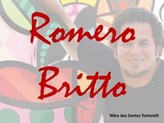 Romero 
Britto 
Nilce dos Santos Tortorelli 
 