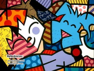 Referências: 
www.google.com 
www.britto.com 
