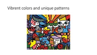 Vibrent colors and unique patterns
 