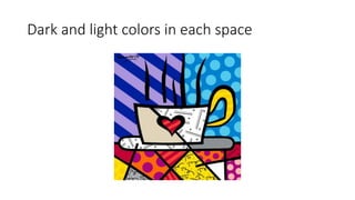 Dark and light colors in each space
 