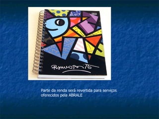 Parte da renda será revertida para serviços  oferecidos pela ABRALE 