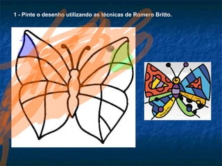 1 - Pinte o desenho utilizando as técnicas de Romero Britto. 