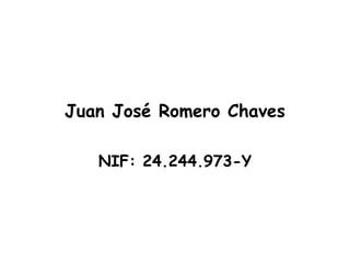Juan José Romero Chaves NIF: 24.244.973-Y 