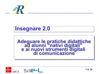 Pierfranco Ravotto Adeguare le pratiche didattiche ad alunni &quot;nativi digitali&quot;  e ai nuovi strumenti digitali  di comunicazione Insegnare 2.0  di  29 