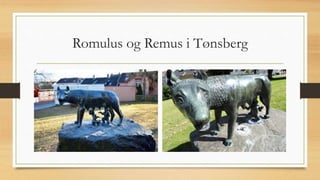 Romulus og Remus i Tønsberg
 
