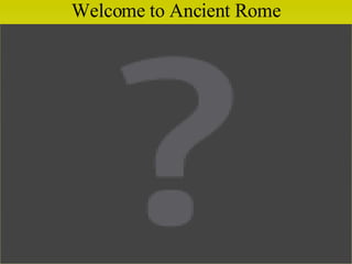Welcome to Ancient Rome 