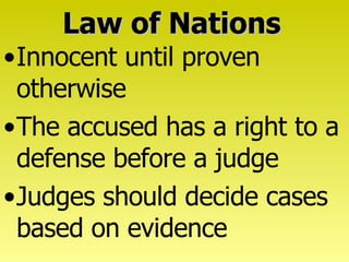 Law of Nations Innocent until proven otherwise The accused has a right to a defense before a judge Judges should decide cases based on evidence 