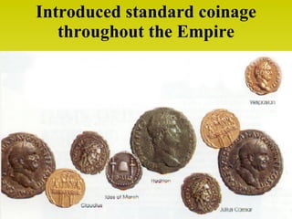 Introduced standard coinage throughout the Empire 