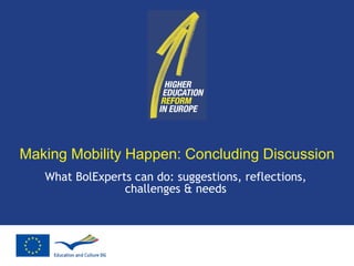 Making Mobility Happen: Concluding Discussion What BolExperts can do: suggestions, reflections, challenges & needs 