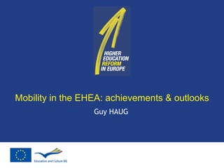 Mobility in the EHEA: achievements & outlooks Guy HAUG 
