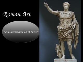 Roman Art
Art as demonstration of power
Art as demonstration of power

 