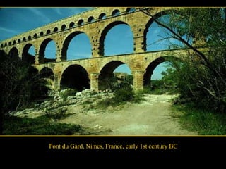 Pont du Gard, Nimes, France, early 1st century BC

 
