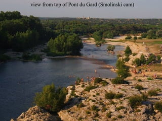 view from top of Pont du Gard (Smolinski cam)

 