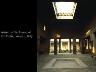 Atrium of the House of
the Vettii, Pompeii, Italy

 