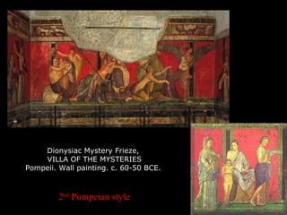 Dionysiac Mystery Frieze,
VILLA OF THE MYSTERIES
Pompeii. Wall painting. c. 60-50 BCE.
2nd
Pompeian style
 