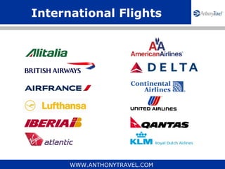 International Flights




      WWW.ANTHONYTRAVEL.COM
 