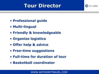 Tour Director

• Professional guide
• Multi-lingual
• Friendly & knowledgeable
• Organize logistics
• Offer help & advice
...