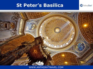 St Peter’s Basilica




     WWW.ANTHONYTRAVEL.COM
 