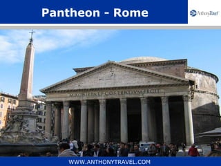 Pantheon - Rome




   WWW.ANTHONYTRAVEL.COM
 