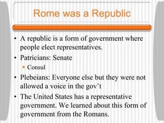 Roman Citizenship
• Romans had a strong sense of citizenship.
• Roman citizens were protected by Rome,
but had a duty to p...