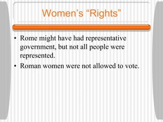 Roman Law and Rights
• Roman laws stressed fairness and common
sense.
• There was equal treatment under the law in
Rome an...