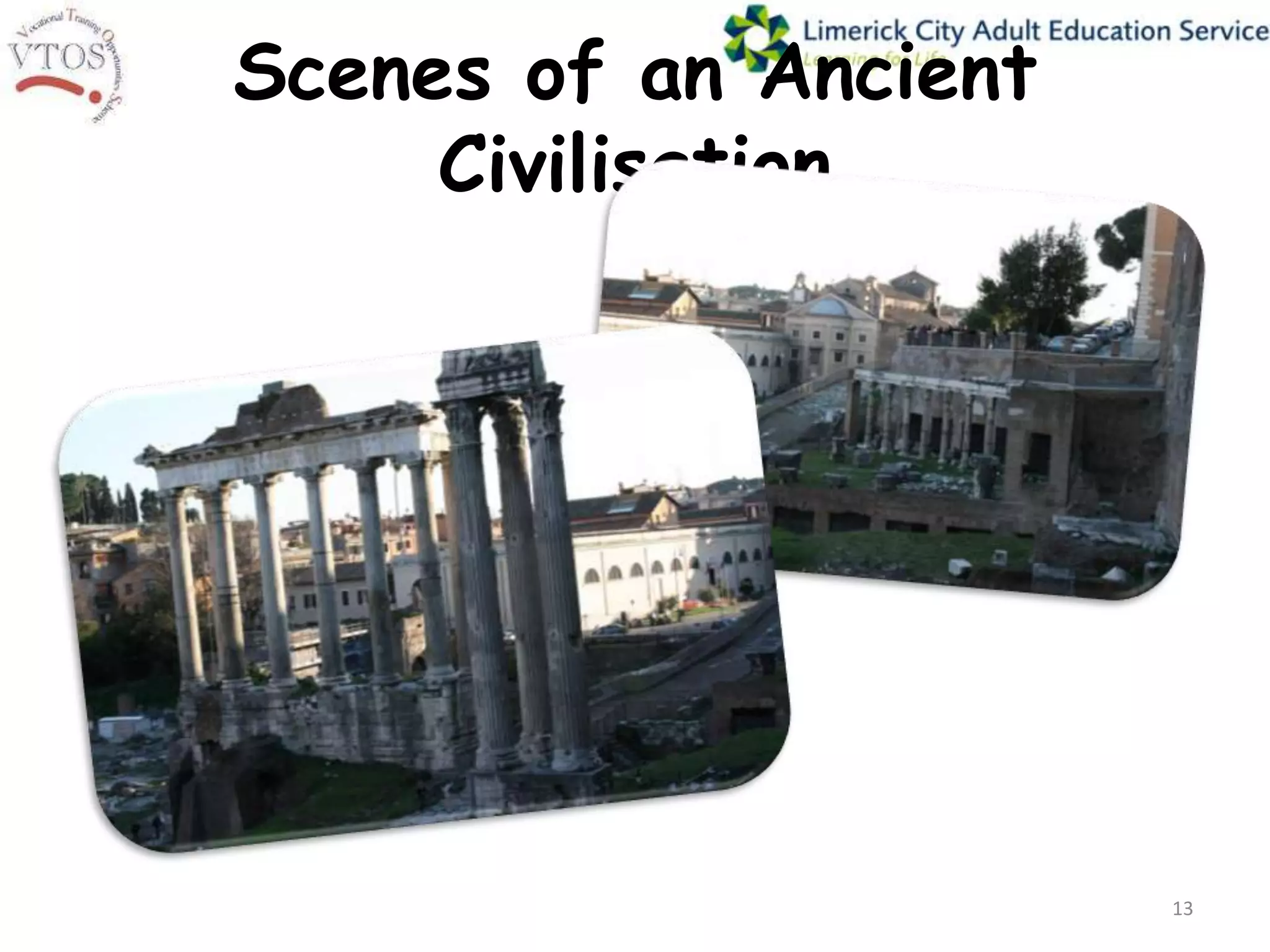 Scenes of an Ancient
     Civilisation




                       13
 