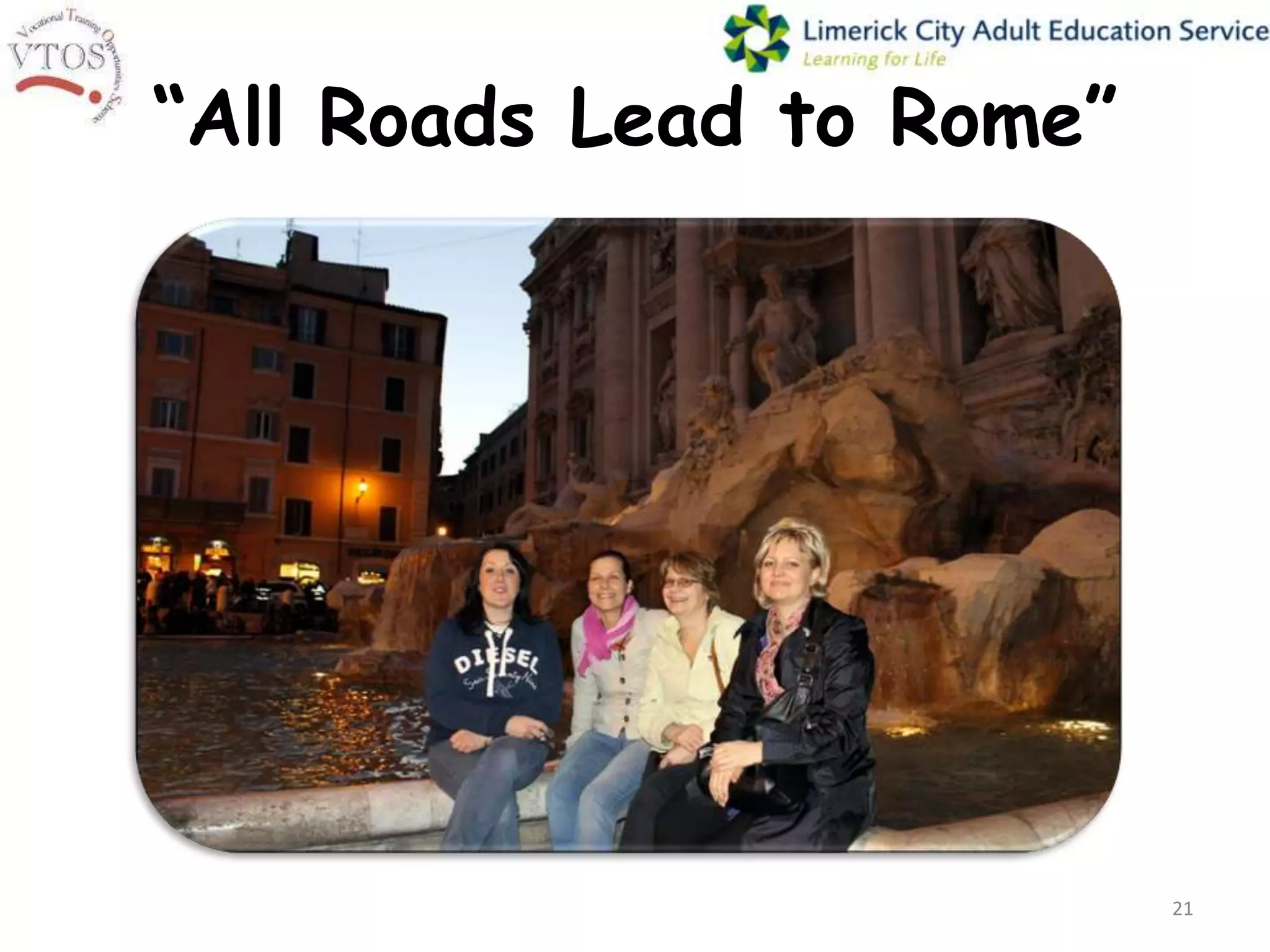 “All Roads Lead to Rome”




                           21
 