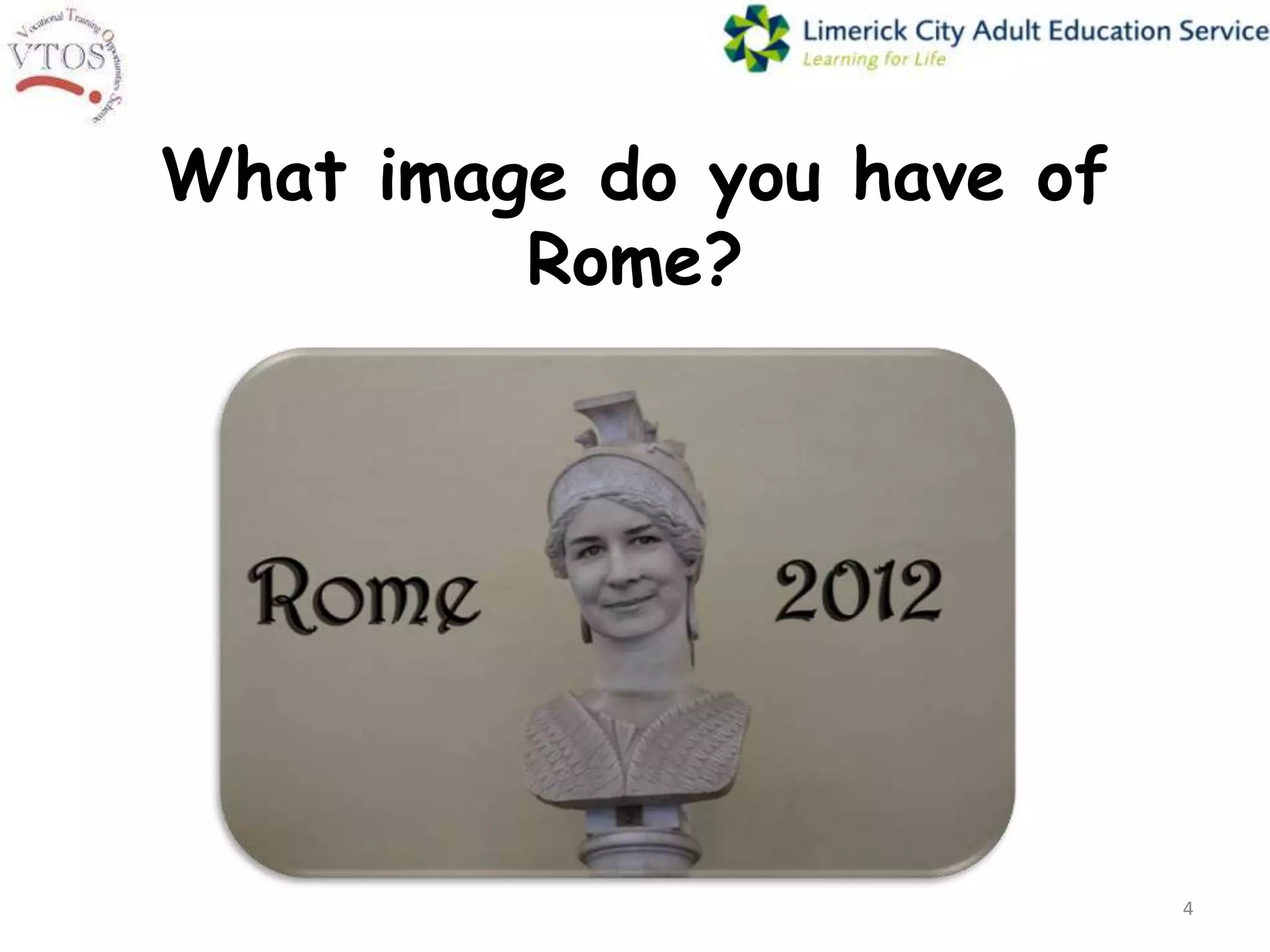What image do you have of
         Rome?




                            4
 