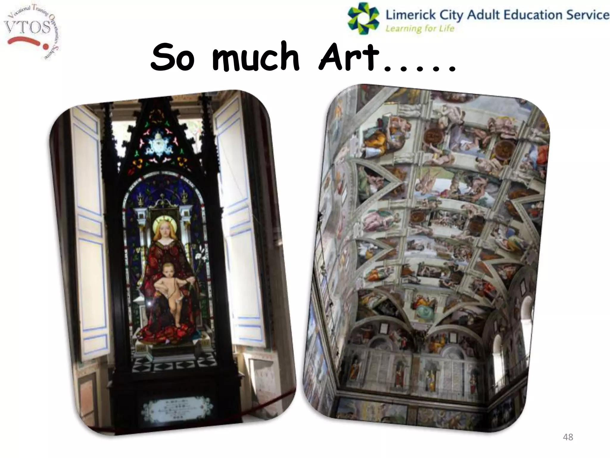 So much Art.....




                   48
 