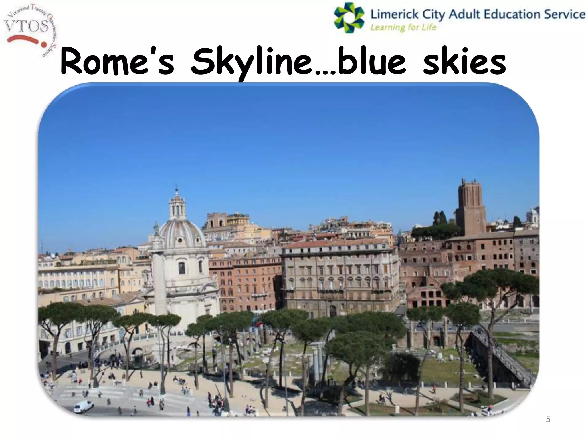 Rome’s Skyline…blue skies




                            5
 