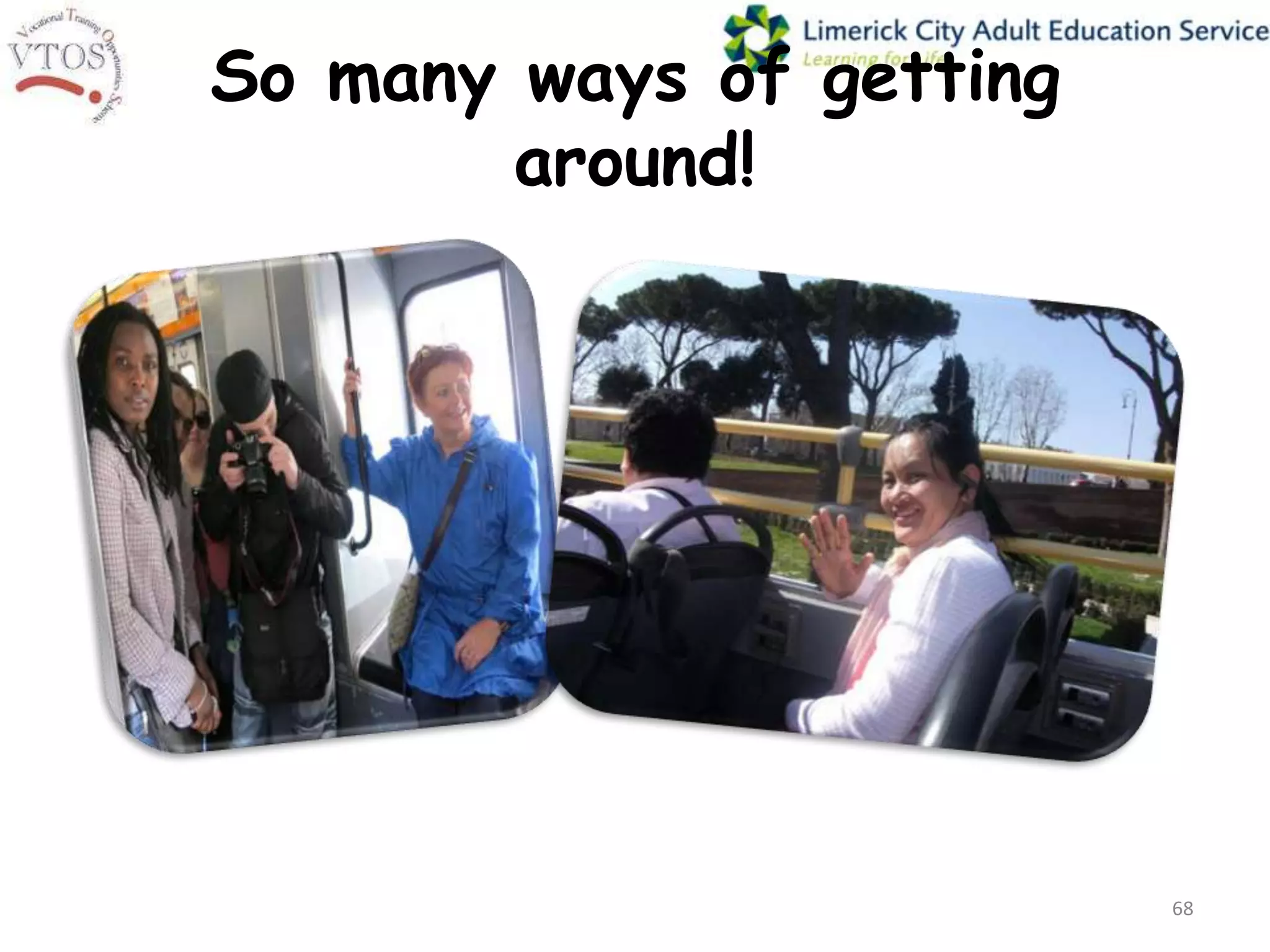 So many ways of getting
        around!




                          68
 