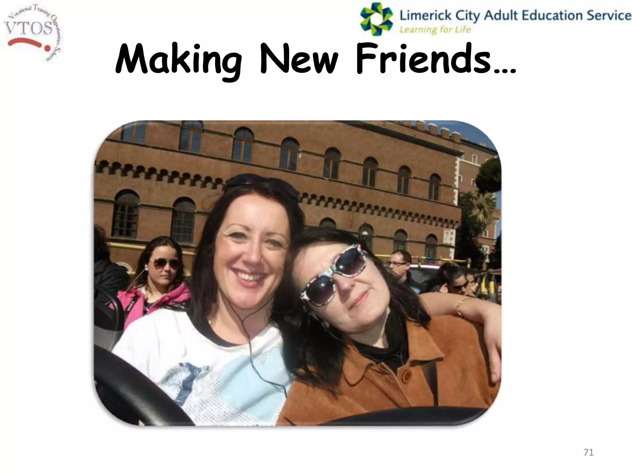 Making New Friends…




                      71
 