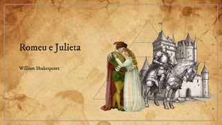 Romeu e Julieta
William Shakespeare
 