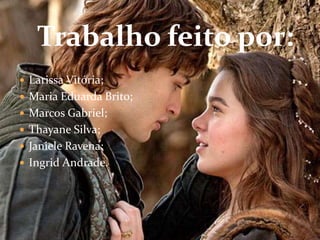 Trabalho feito por: 
 Larissa Vitória; 
 Maria Eduarda Brito; 
 Marcos Gabriel; 
 Thayane Silva; 
 Janiele Ravena; 
 Ingrid Andrade. 
