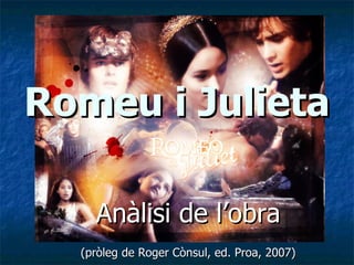 Romeu i Julieta Anàlisi de l’obra (pròleg de Roger Cònsul, ed. Proa, 2007) 