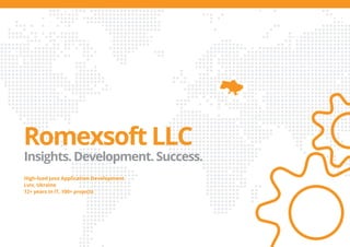 Romexsoft LLC
Insights. Development. Success.
High-load Java Application Development
Lviv, Ukraine
12+ years in IT, 100+ projects
 