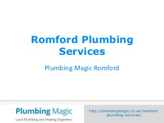 http://plumbingmagic.co.uk/romford-
plumbing-services/
Romford Plumbing
Services
Plumbing Magic Romford
 