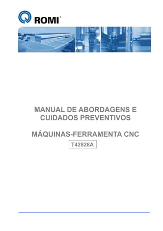 MANUAL DE ABORDAGENS E
CUIDADOS PREVENTIVOS
MÁQUINAS-FERRAMENTA CNC
T42828A
 