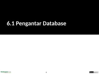 6
6.1 Pengantar Database
 